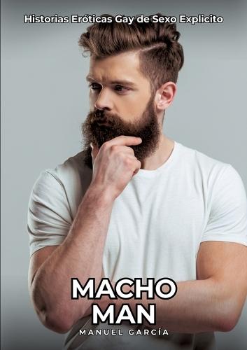 Macho Man: Historias Eróticas Gay de Sexo Explicito