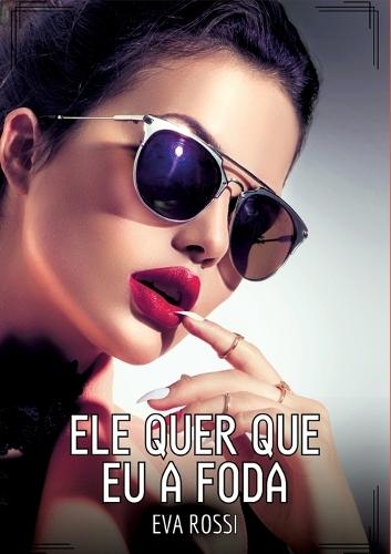 Ele quer que eu a foda: Contos de Sexo Explícito para Adultos