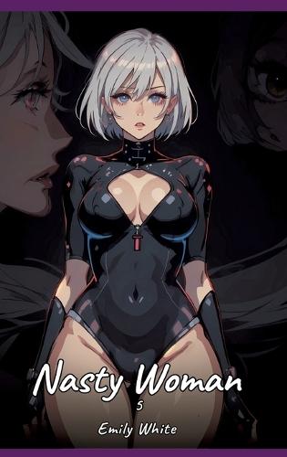 Nasty Woman. 5: Sexy Erotic Stories for Adults Illustrated with Hentai Pictures - Naked Illustrations