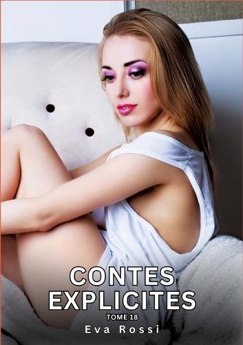 Contes explicites. Tome 18: Histoires Érotiques Interdites de Sexe Tabou pour Adultes