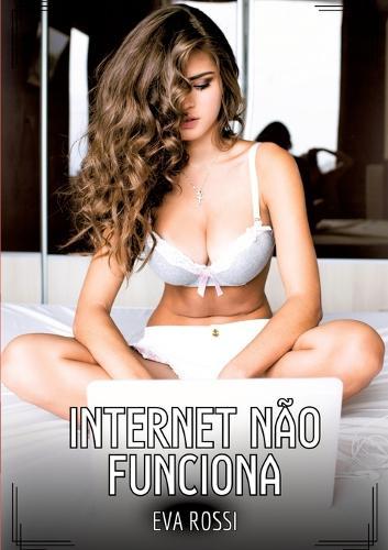 Internet não funciona: Contos de Sexo Explícito para Adultos