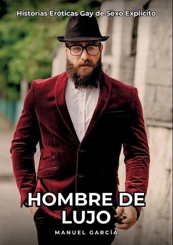Hombre de Lujo: Historias Eróticas Gay de Sexo Explicito