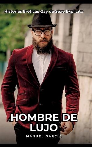 Hombre de Lujo: Historias Eróticas Gay de Sexo Explicito