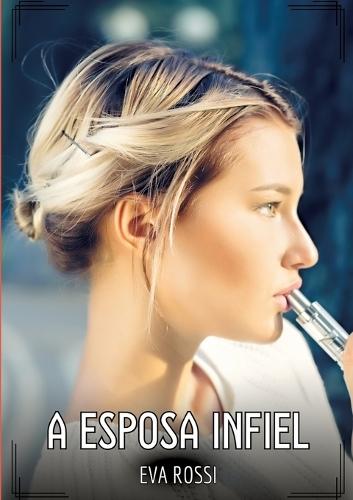 A Esposa Infiel: Contos de Sexo Explícito para Adultos
