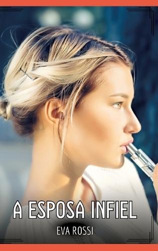 A Esposa Infiel: Contos de Sexo Explícito para Adultos