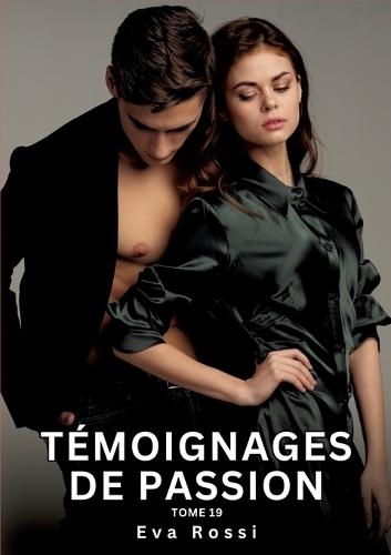 Témoignages de Passion. Tome 19: Histoires Érotiques Interdites de Sexe Tabou pour Adultes