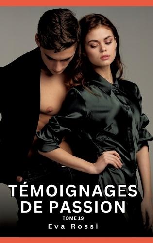 Témoignages de Passion. Tome 19: Histoires Érotiques Interdites de Sexe Tabou pour Adultes