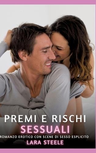 Premi e Rischi Sessuali: Romanzo Erotico con Scene di Sesso Esplicito