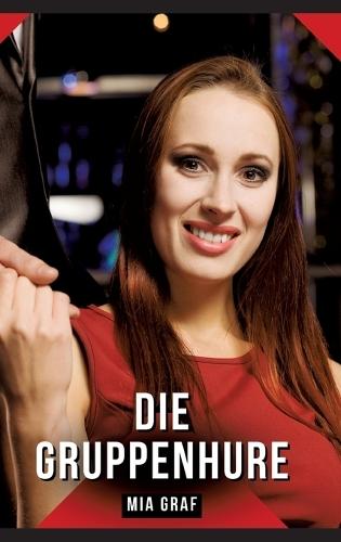 Die Gruppenhure: Geschichten mit explizitem Sex für Erwachsene