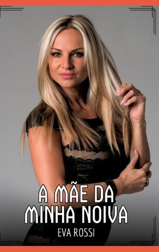 A Mãe da Minha Noiva: Contos de Sexo Explícito para Adultos