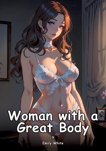 Woman with a Great Body. 9: Collection of Adult and Erotic Manga Stories with Nude Pictures