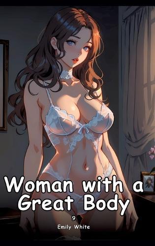 Woman with a Great Body. 9: Collection of Adult and Erotic Manga Stories with Nude Pictures