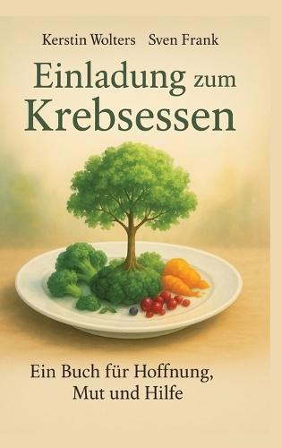Einladung zum Krebsessen: Ein Buch für Mut, Hoffnung und Hilfe