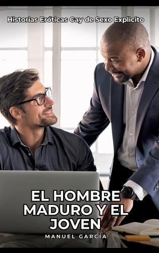 El Hombre Maduro y el Joven: Historias Eróticas Gay de Sexo Explicito