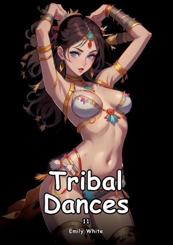 Tribal Dances. 11: Collection of Adult and Erotic Manga Stories with Nude Pictures