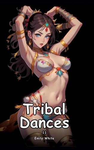Tribal Dances. 11: Collection of Adult and Erotic Manga Stories with Nude Pictures