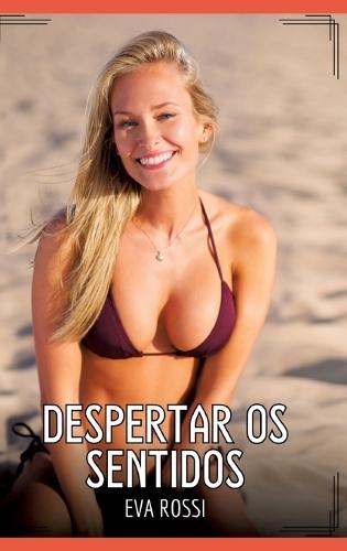 Despertar os Sentidos: Contos de Sexo Explícito para Adultos