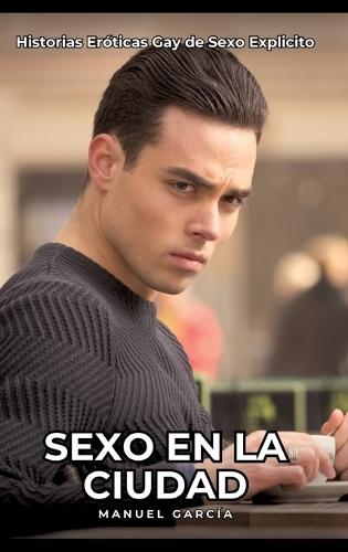 Sexo en la Ciudad: Historias Eróticas Gay de Sexo Explicito