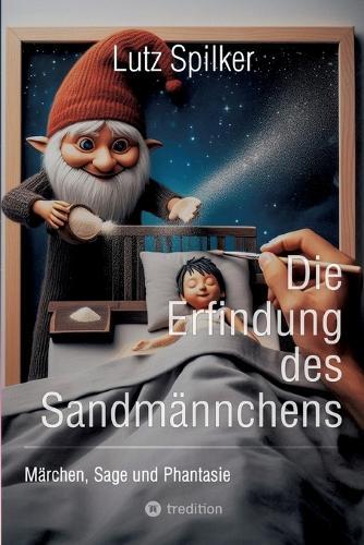 Die Erfindung des Sandmännchens: Märchen, Sage und Phantasie