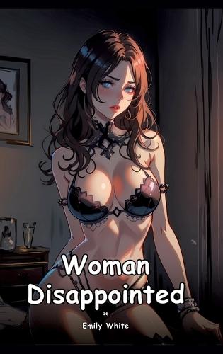 Woman Disappointed. 16: Collection of Adult and Erotic Manga Stories with Nude Pictures