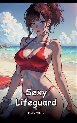 Sexy Lifeguard. 17: Collection of Adult and Erotic Manga Stories with Nude Pictures