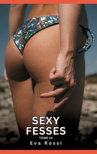 Sexy Fesses. Tome 24: Histoires Érotiques Interdites de Sexe Tabou pour Adultes
