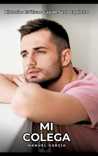 Mi Colega: Historias Eróticas Gay de Sexo Explicito