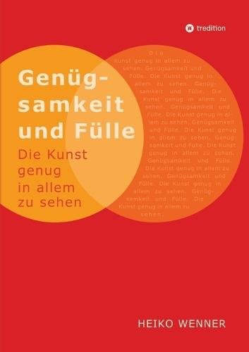 Genügsamkeit und Fülle: Die Kunst genug in allem zu sehen