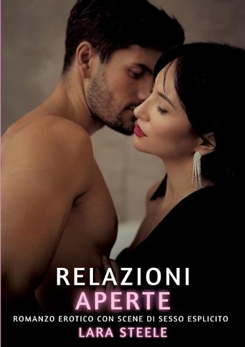 Relazioni Aperte: Romanzo Erotico con Scene di Sesso Esplicito
