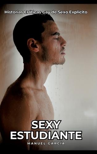 Sexy Estudiante: Historias Eróticas Gay de Sexo Explicito