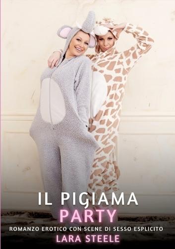 Il Pigiama Party: Romanzo Erotico con Scene di Sesso Esplicito