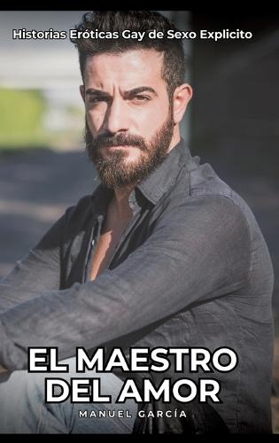 El Maestro del Amor: Historias Eróticas Gay de Sexo Explicito