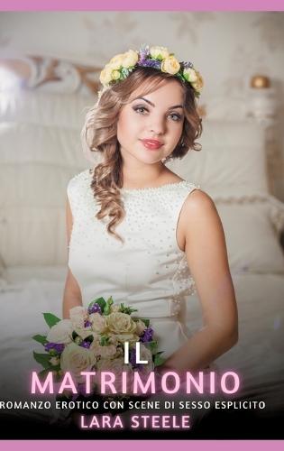 Il Matrimonio: Romanzo Erotico con Scene di Sesso Esplicito