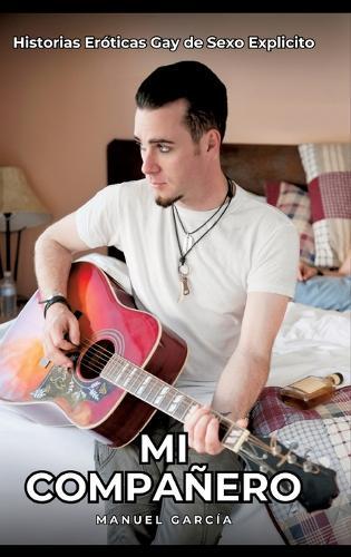 Mi Compañero: Historias Eróticas Gay de Sexo Explicito