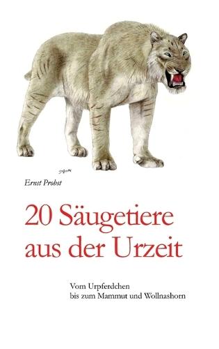20 Säugetiere aus der Urzeit: Vom Urpferdchen bis zum Mammut und Wollnashorn