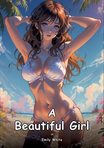 A Beautiful Girl. 25: Collection of Adult and Erotic Manga Stories with Nude Pictures