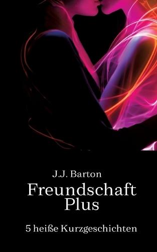 Freundschaft Plus: 5 heiße Kurzgeschichten