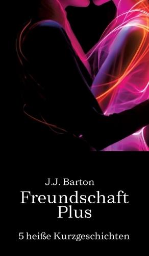 Freundschaft Plus: 5 heiße Kurzgeschichten