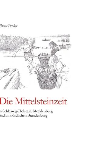 Die Mittelsteinzeit in Schleswig-Holstein, Mecklenburg und im nördlichen Brandenburg
