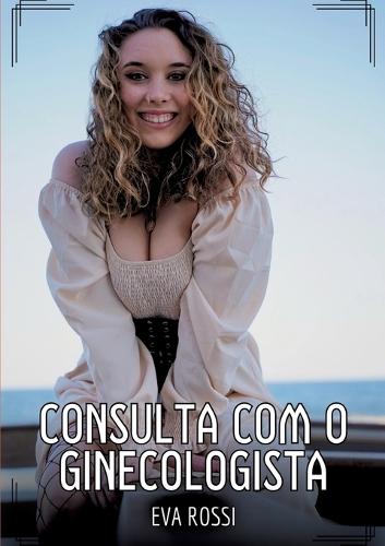 Consulta com o ginecologista: Contos de Sexo Explícito para Adultos