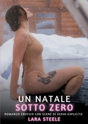 Un Natale Sotto Zero: Romanzo Erotico con Scene di Sesso Esplicito