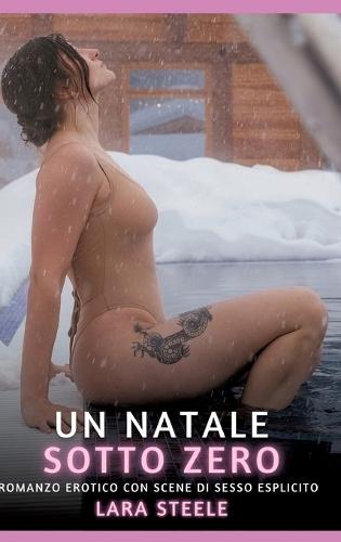 Un Natale Sotto Zero: Romanzo Erotico con Scene di Sesso Esplicito