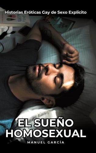 El Sueño Homosexual: Historias Eróticas Gay de Sexo Explicito