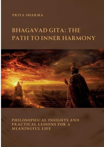 Bhagavad Gita: The Path to Inner Harmony: Philosophical Insights and Practical Lessons for a Meaningful Life