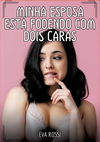 Minha esposa está fodendo com dois caras: Contos de Sexo Explícito para Adultos