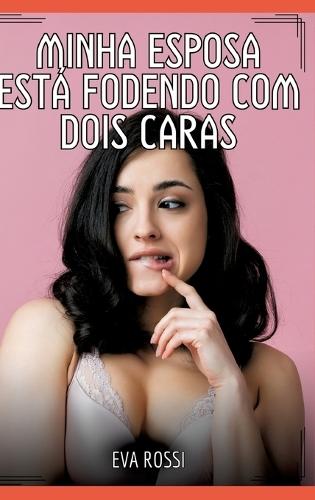 Minha esposa está fodendo com dois caras: Contos de Sexo Explícito para Adultos