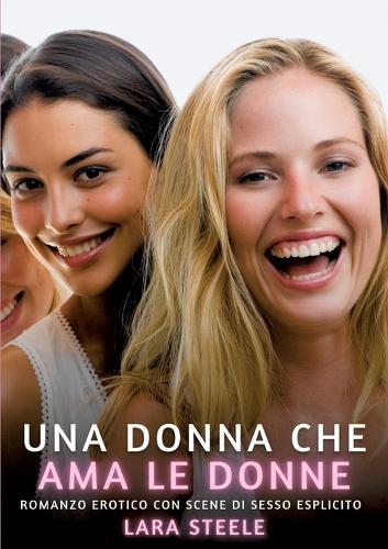 Una Donna che Ama le Donne: Romanzo Erotico con Scene di Sesso Esplicito