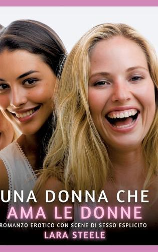 Una Donna che Ama le Donne: Romanzo Erotico con Scene di Sesso Esplicito