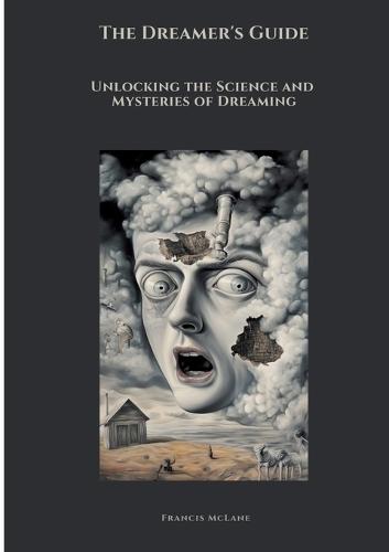 The Dreamer's Guide: Unlocking the Science and Mysteries of Dreaming