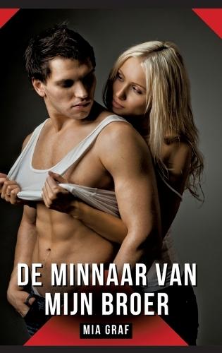 De minnaar van mijn broer: Verhalen over expliciete seks voor volwassenen